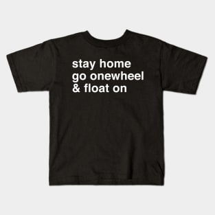 Stay Home Go Onewheel & Float On Kids T-Shirt